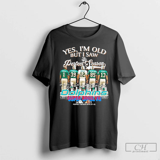 Premium Yes Im Old But I Saw The Miami Dolphins Perfect Season 17 0 Signatures
