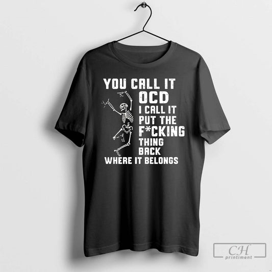 Premium You Call It Ocd I Call It Put The Fcking Thing Back Where It T-Shirts, Hoodie, Sweatshirt | AU18TeeNovaLab.com