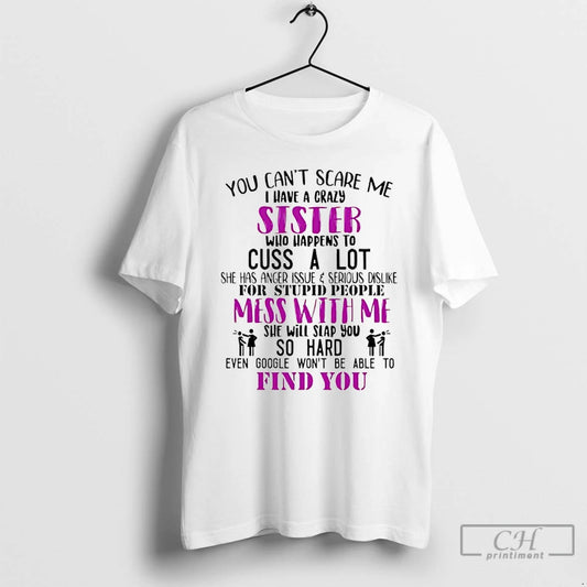 Premium You Cant Scare Me I Have A Crazy Sister Who Happens To Cuss T-Shirts, Hoodie, Sweatshirt | AU18TeeNovaLab.com