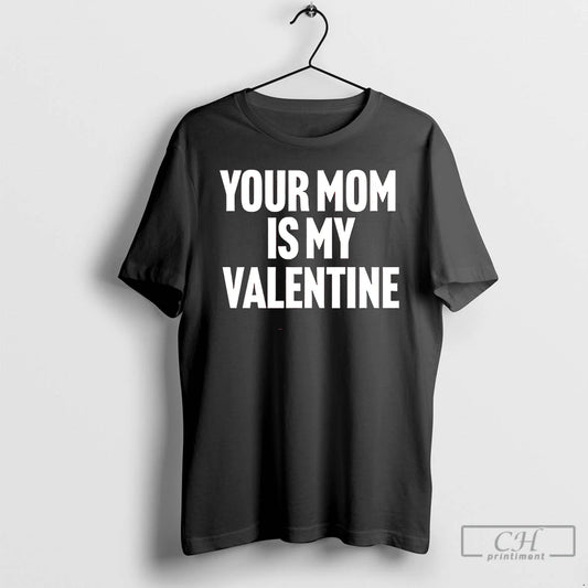 Premium Your Mom Is My Valentine T-Shirts, Hoodie, Sweatshirt | AU18TeeNovaLab.com
