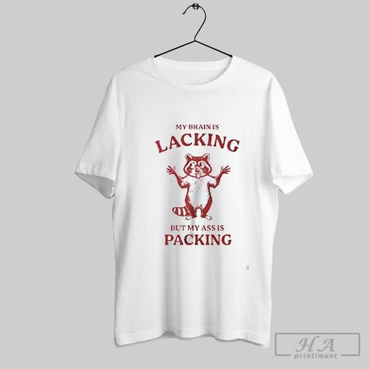 Raccoon My Brain Is Lacking But My Ass Is Packing T-Shirts, Hoodie, Sweatshirt | AU18TeeNovaLab.com