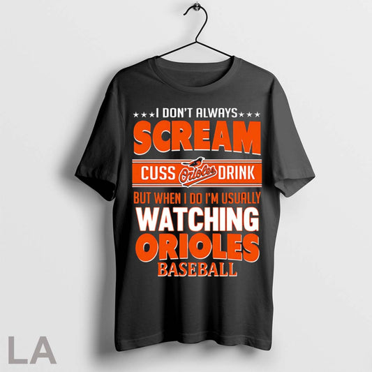 Top Baltimore Orioles Baseball I Scream Cuss Drink When Im Watching My Orioles