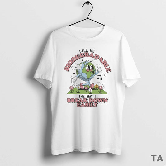 Top Call Me Biodegradable The Way I Break Down Easily T Shirt Sweater Hoodie, Sweatshirt | AU18TeeNovaLab.com