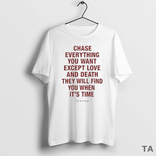 Top Chase Everything You Want Except Love And Death Circle T Shirt Sweater Hoodie, Sweatshirt | AU18TeeNovaLab.com