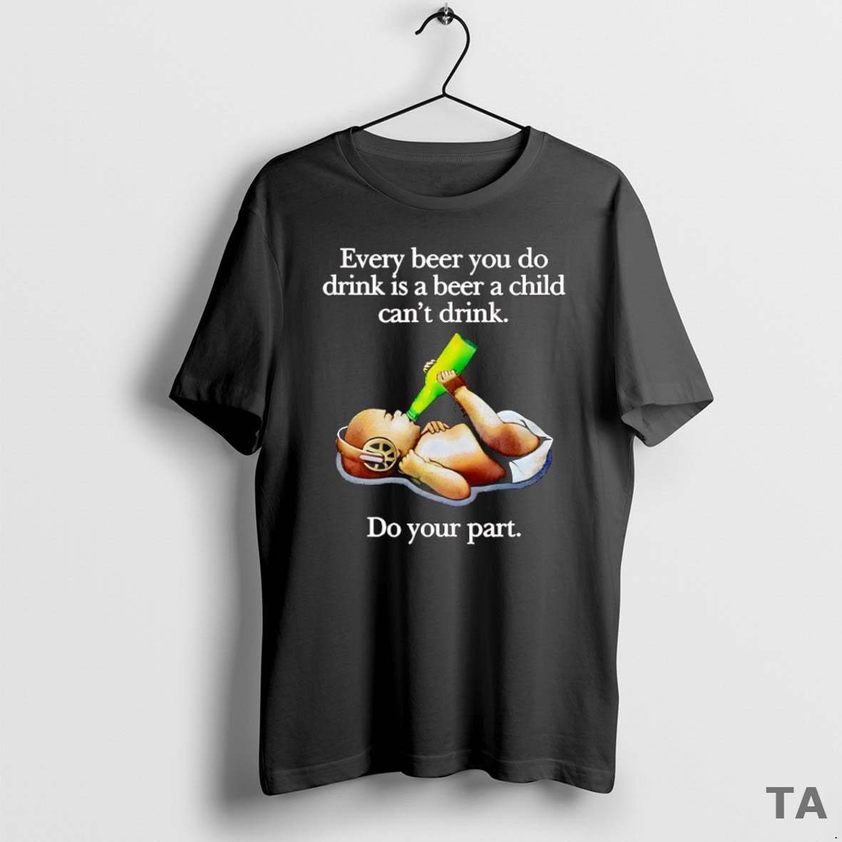 Top Every Beer You Do Drink Is A Beer A Child Cant Drink T-Shirts, Hoodie, Sweatshirt | AU18TeeNovaLab.com