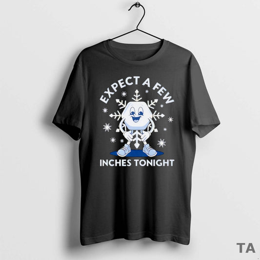 Top Expect A Few Inches Tonight 2026 T Shirt Sweater Hoodie, Sweatshirt | AU18TeeNovaLab.com