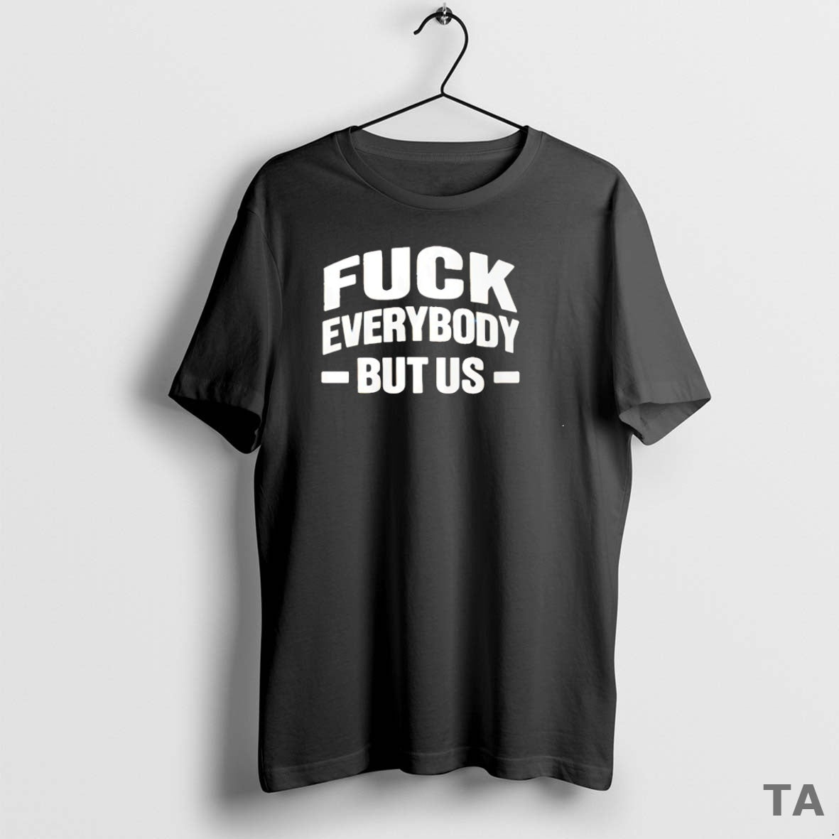 Top Fck Everybody But Us T Shirt Sweater Hoodie, Sweatshirt | AU18TeeNovaLab.com