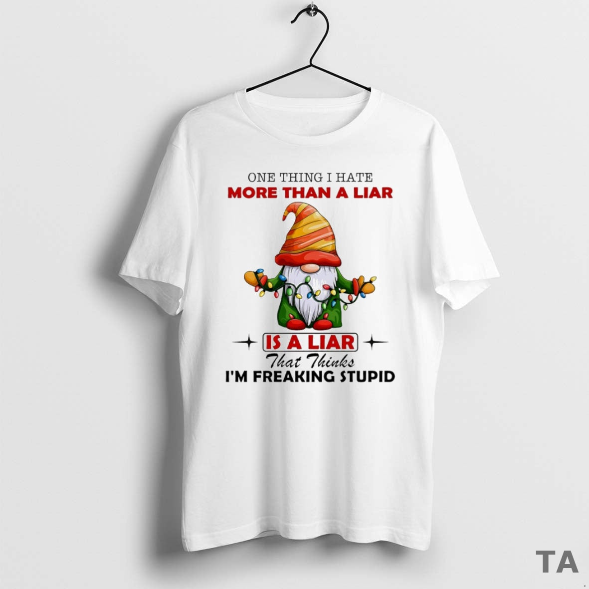 Top Gnome One Thing I Hate More Than A Liar Is A Liar That Thinks T-Shirts, Hoodie, Sweatshirt | AU18TeeNovaLab.com