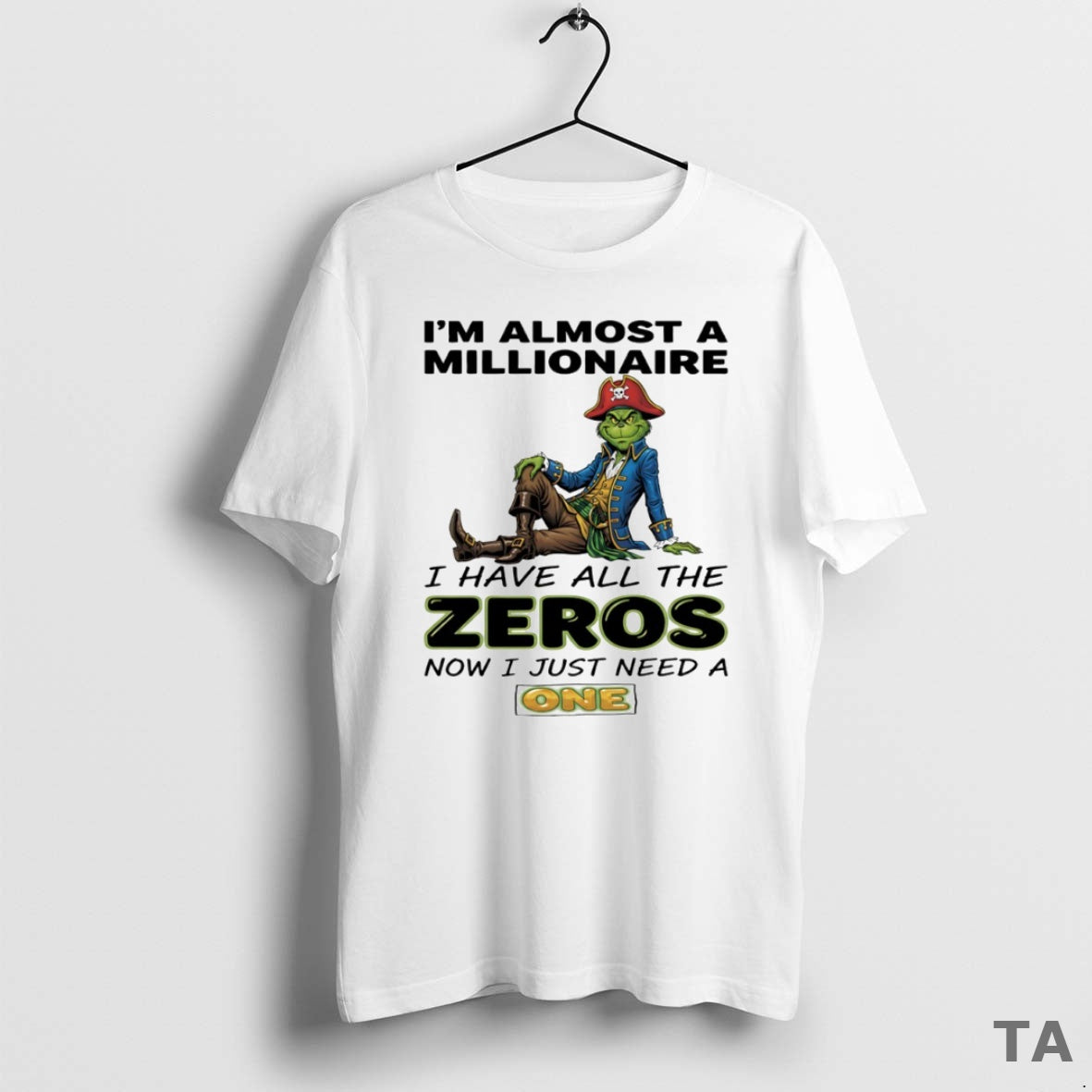 Top Grinch Im Almost A Millionaire I Have All The Zeros Now I Just Need T-Shirts, Hoodie, Sweatshirt | AU18TeeNovaLab.com