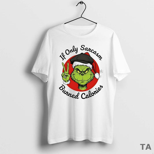 Top Grinch If Only Sarcasm Burned Calories Circle T Shirt Sweater Hoodie, Sweatshirt | AU18TeeNovaLab.com