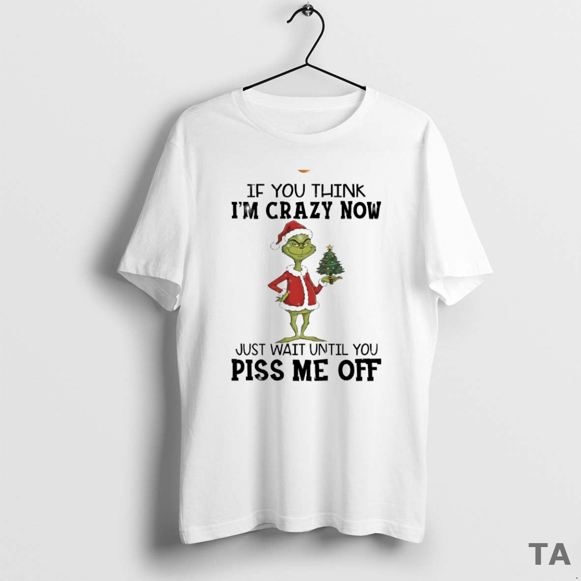 Top Grinch If You Think Im Crazy Now Just Wait Until You Piss Me Off T-Shirts, Hoodie, Sweatshirt | AU18TeeNovaLab.com