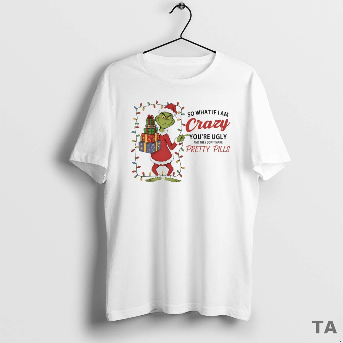Top Grinch So What If I Am Crazy Youre Ugly And They Dont Make Pretty T-Shirts, Hoodie, Sweatshirt | AU18TeeNovaLab.com