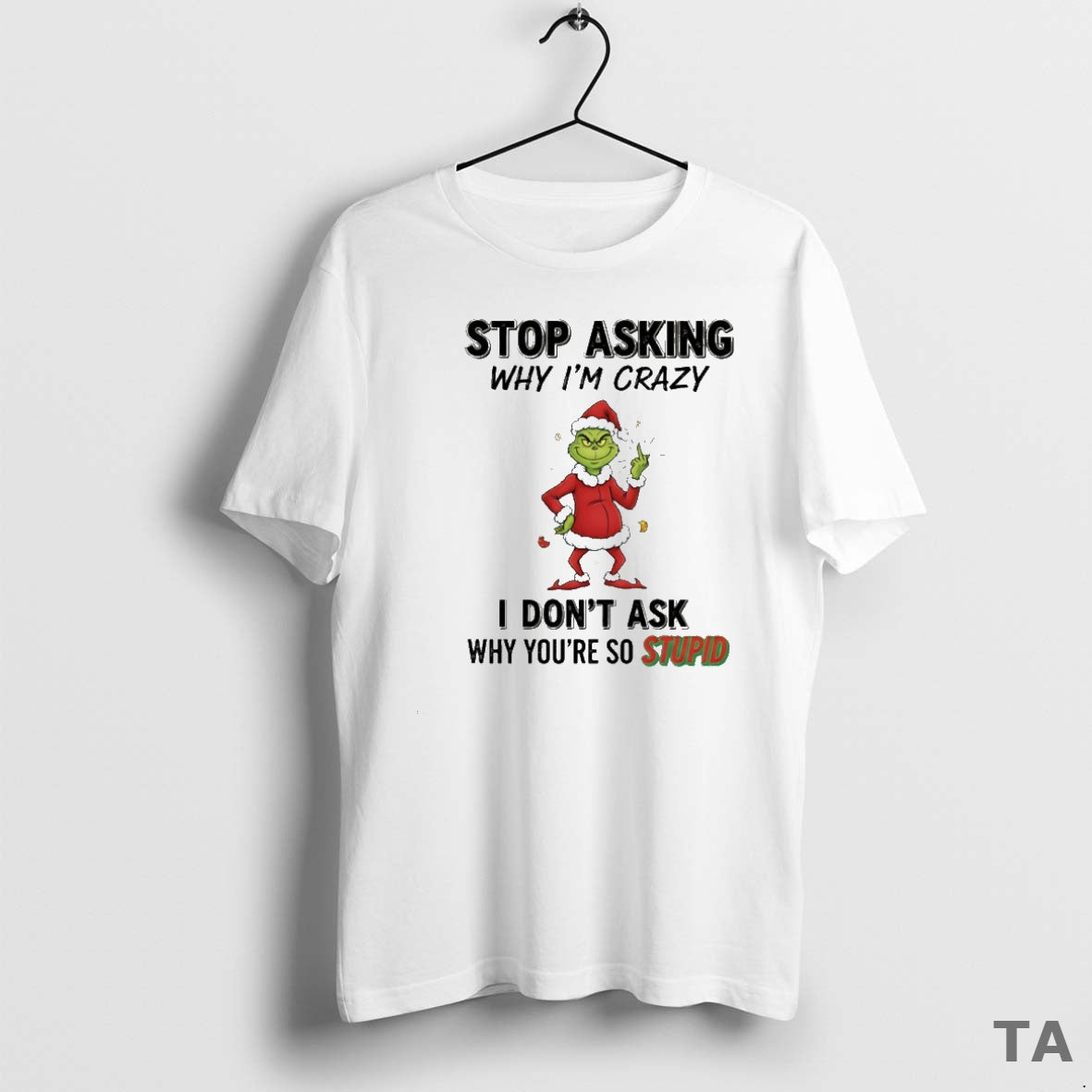 Top Grinch Stop Asking Why Im Crazy I Dont Ask Why Youre So Stupid Circle T-Shirts, Hoodie, Sweatshirt | AU18TeeNovaLab.com