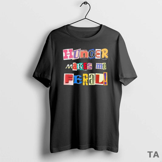 Top Hunger Makes Me Feral Dramatic Personality Phrase T Shirt Sweater Hoodie, Sweatshirt | AU18TeeNovaLab.com