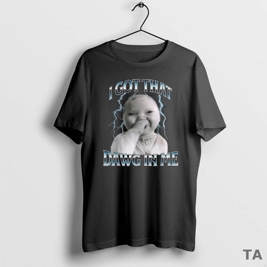 Top I Got That Dawg In Me Ai Baby Meme T Shirt Sweater Hoodie, Sweatshirt | AU18TeeNovaLab.com