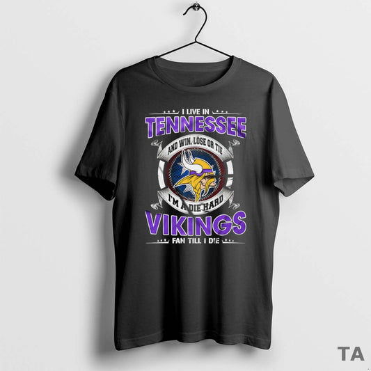 Top I Live In Tennessee And Win Lose Or Tie Im A Die Hard Minnesota T-Shirts, Hoodie, Sweatshirt | AU18TeeNovaLab.com