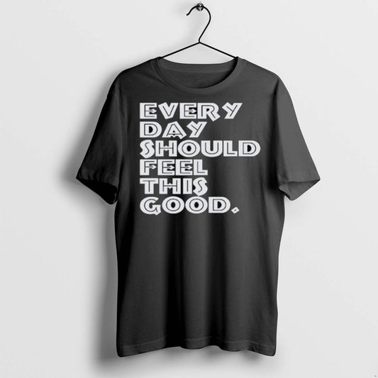 Premium Every Day Should Feel This Good Long Sleve T Shirts