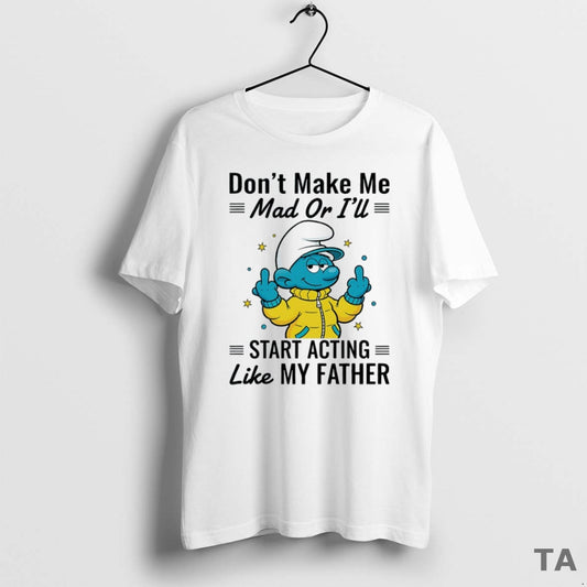 Top Smurf Dont Make Me Mad Or Ill Start Acting Like My Father Circle