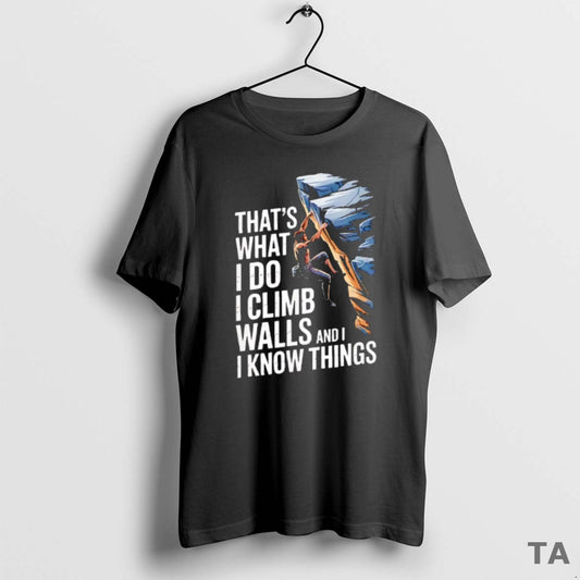 Top Thats What I Do I Climb Walls And I Know Things Rock T-Shirts, Hoodie, Sweatshirt | AU18TeeNovaLab.com