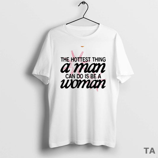 Top The Hottest Thing A Man Can Do Is Be A Woman Circle T-Shirts, Hoodie, Sweatshirt | AU18TeeNovaLab.com
