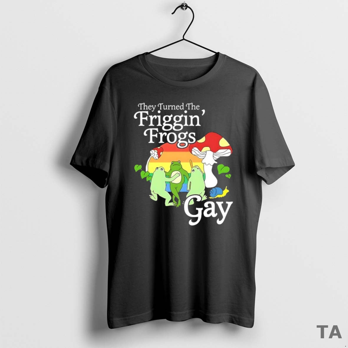 Top They Turned The Friggin Frogs Gay T Shirt Sweater Hoodie, Sweatshirt | AU18TeeNovaLab.com