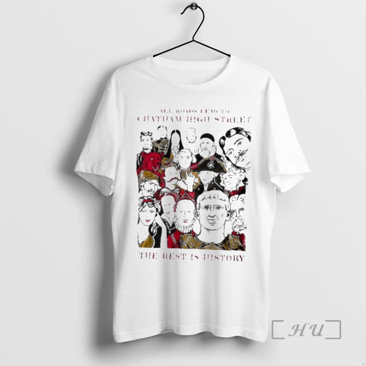 Trending All Roads Lead To Chatham High Street The Rest Is History Premium T Shirts Hoodie, Sweatshirt | AU18TeeNovaLab.com