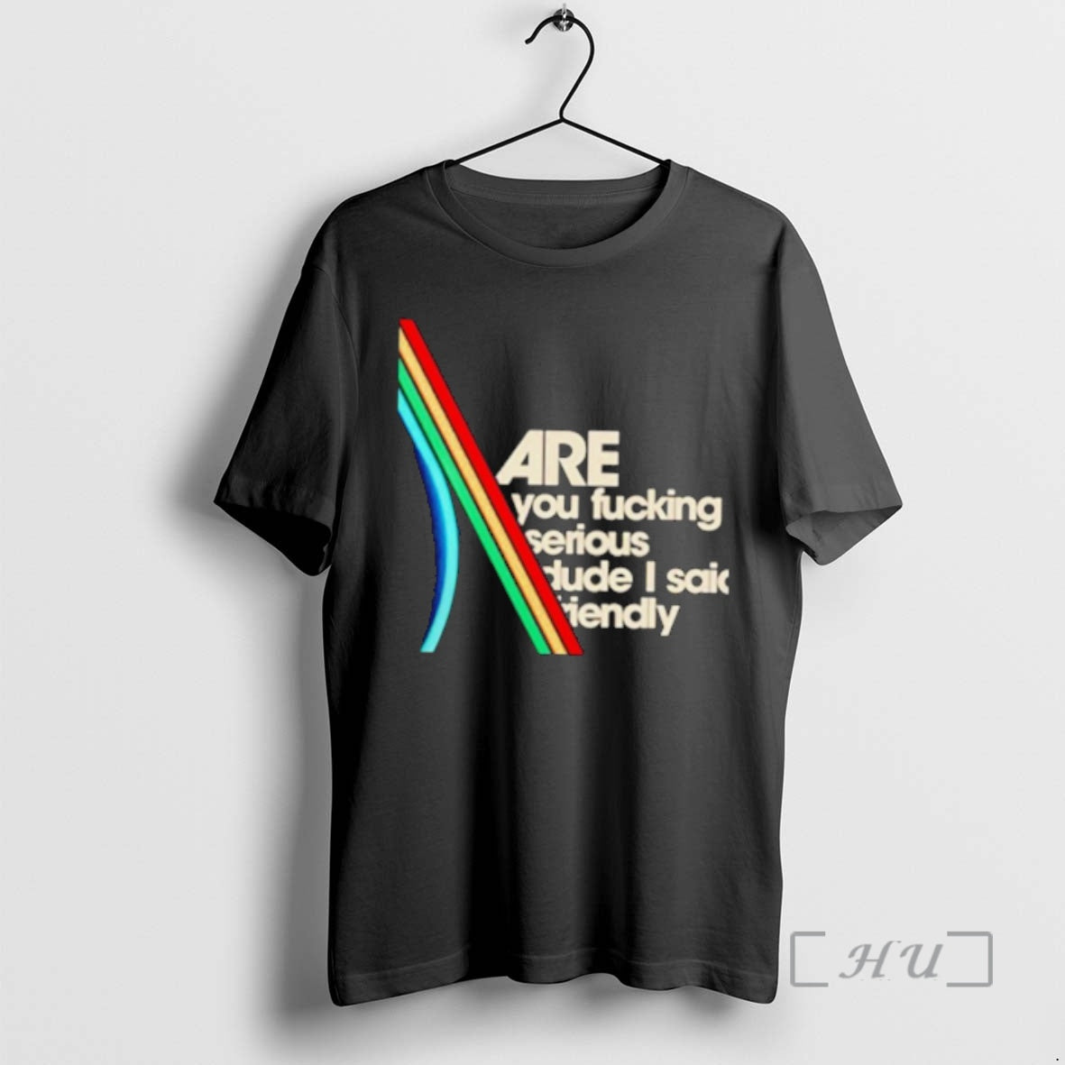 Trending Are You Fucking Serious Dude I Said Friendly T-Shirts, Hoodie, Sweatshirt | AU18TeeNovaLab.com