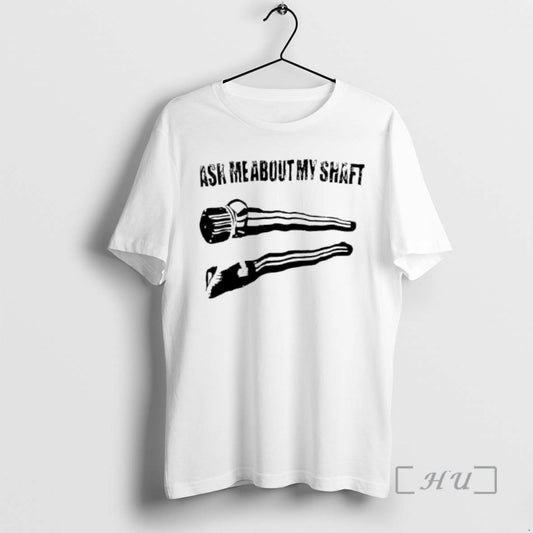 Trending Ask Me About My Shaft Graphic T-Shirts, Hoodie, Sweatshirt | AU18TeeNovaLab.com