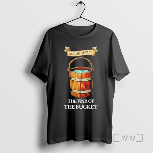 Trending Ask Me About The War Of The Bucket T-Shirts, Hoodie, Sweatshirt | AU18TeeNovaLab.com