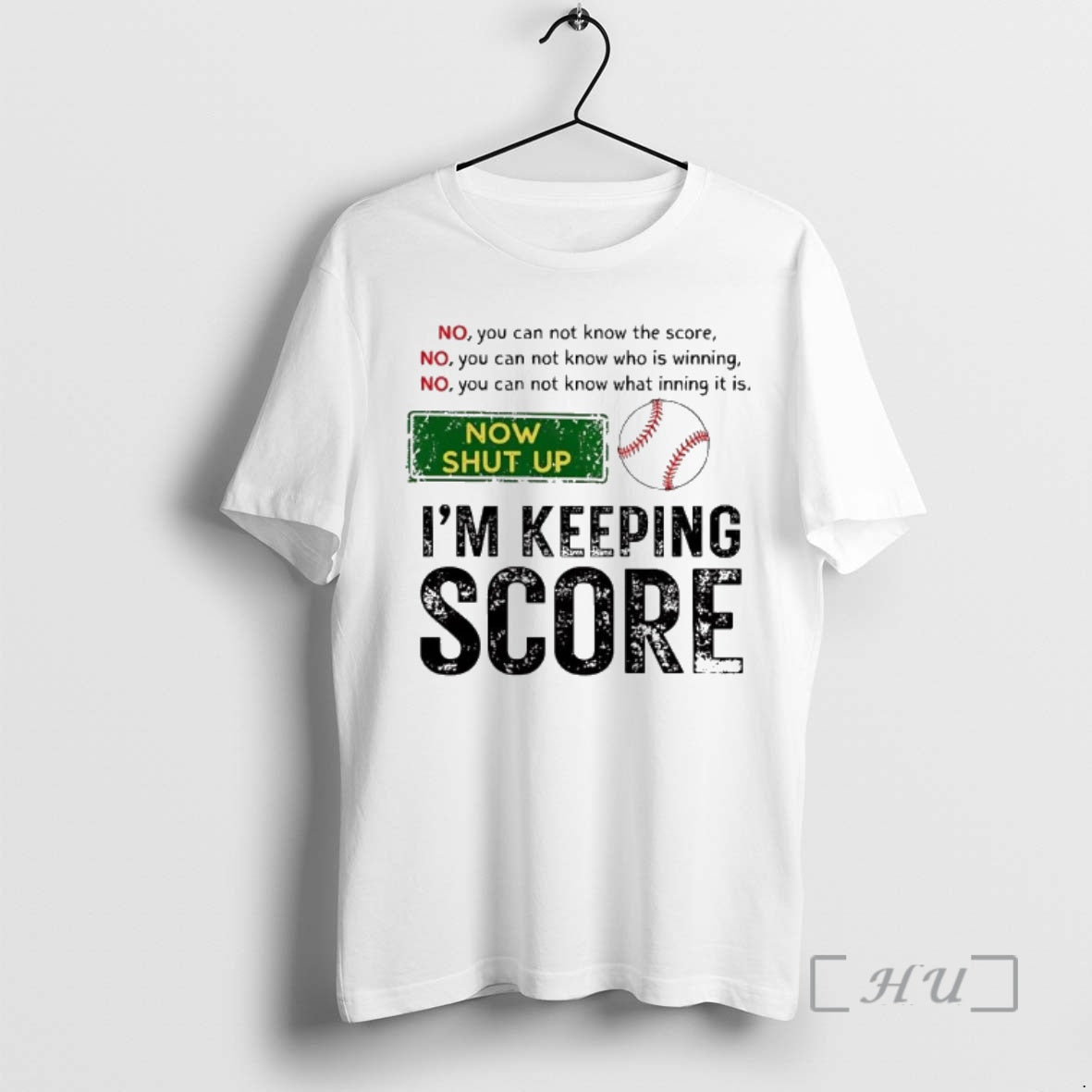 Trending Baseball No You Can Not Know The Score Now Shut Up Im Keeping Score T-Shirts, Hoodie, Sweatshirt