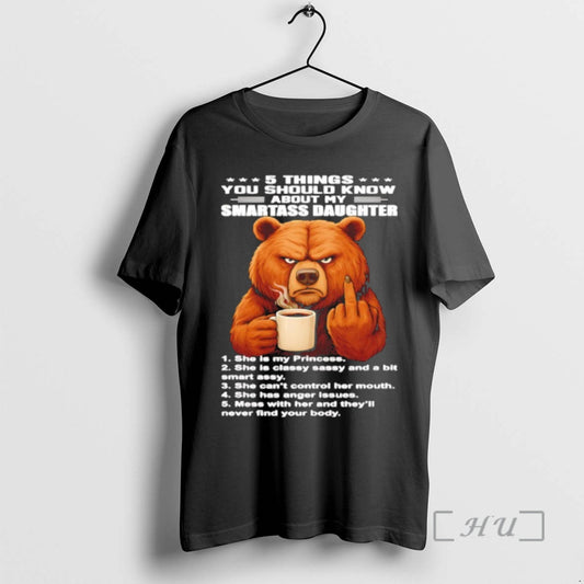 Trending Bear 5 Things You Should Know About My Smartass Daughter Premium T Shirts Sweater Hoodie, Sweatshirt