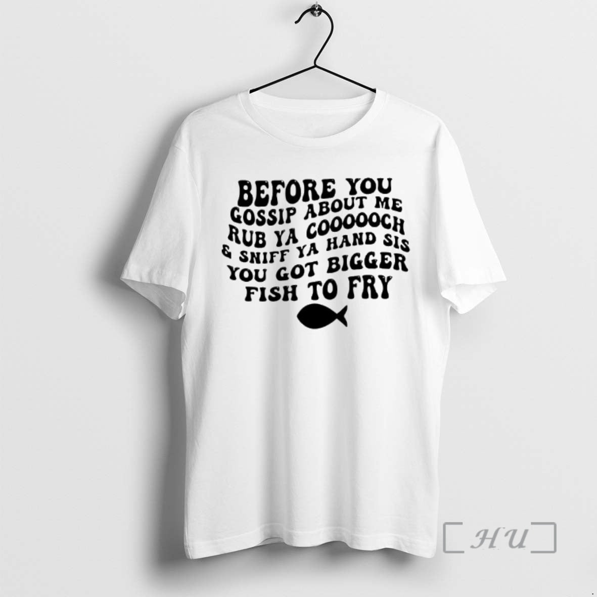 Trending Before You Gossip About Me Sniff Ya Hand Sis Rub Ya Cooooch You Got T-Shirts, Hoodie, Sweatshirt