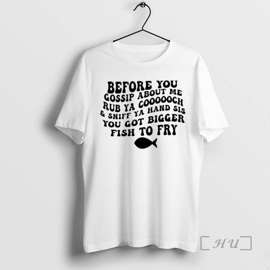 Trending Before You Gossip About Me Sniff Ya Hand Sis Rub Ya Cooooch You Got T-Shirts, Hoodie, Sweatshirt
