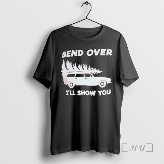 Trending Bend Over Ill Show You T-Shirts, Hoodie, Sweatshirt | AU18TeeNovaLab.com