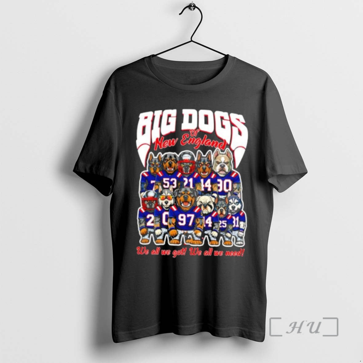 Trending Big Dogs Of New England We All We Got We All We Need Premium T-Shirts, Hoodie, Sweatshirt | AU18TeeNovaLab.com