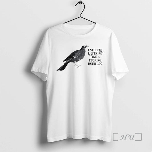 Trending Bird I Stopped Listening Like A Fucking Hour Ago