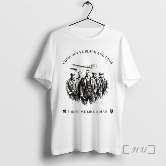 Trending Come Out Ye Black And Tans Fight Me Like A Man Premium T Shirts Hoodie, Sweatshirt | AU18TeeNovaLab.com