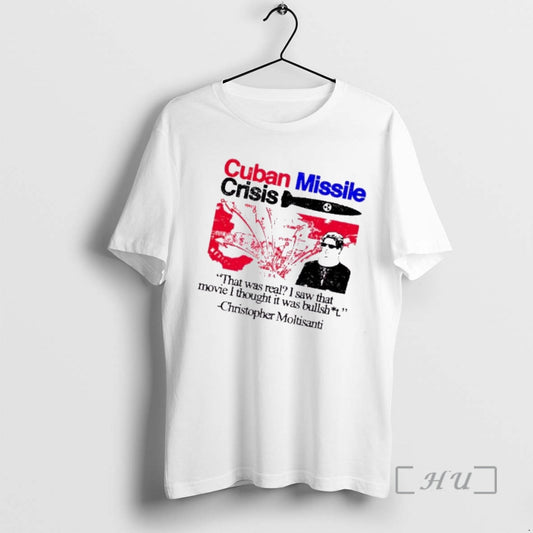 Trending Cuban Missile Crisis That Was Real I Saw That Movie I Thought It Was T-Shirts, Hoodie, Sweatshirt