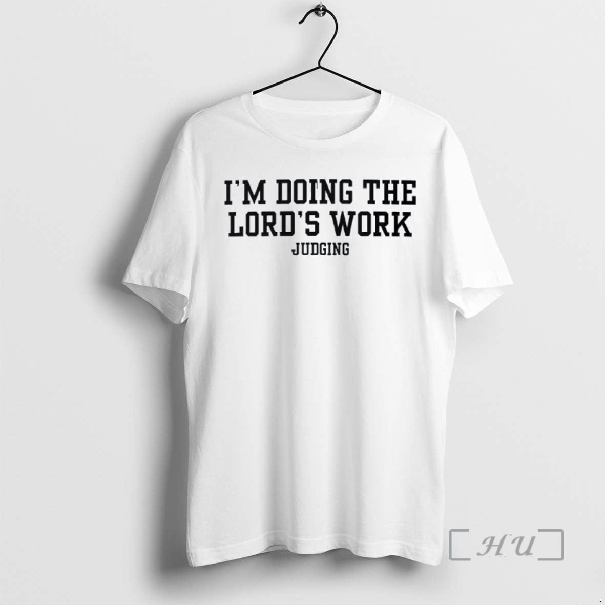 Trending Doing The Lords Work Judging T-Shirts, Hoodie, Sweatshirt | AU18TeeNovaLab.com