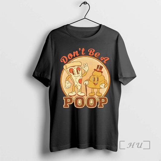 Trending Dont Be A Retro Pizza Poop T-Shirts, Hoodie, Sweatshirt | AU18TeeNovaLab.com
