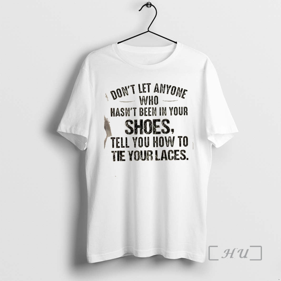 Trending Dont Let Anyone Who Hasnt Been In Your Shoes Tell You How To Tie T-Shirts, Hoodie, Sweatshirt | AU18TeeNovaLab.com