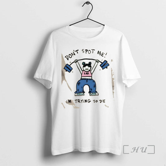 Trending Dont Spot Me Im Trying To Die Girl Gym T-Shirts, Hoodie, Sweatshirt | AU18TeeNovaLab.com