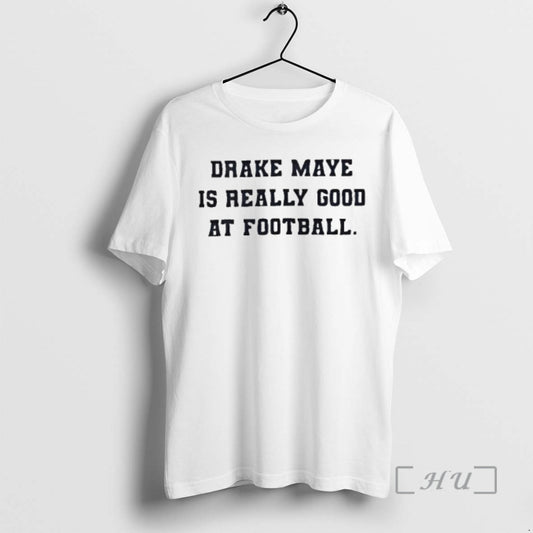 Trending Drake Maye Is Really Good At Football T-Shirts, Hoodie, Sweatshirt | AU18TeeNovaLab.com