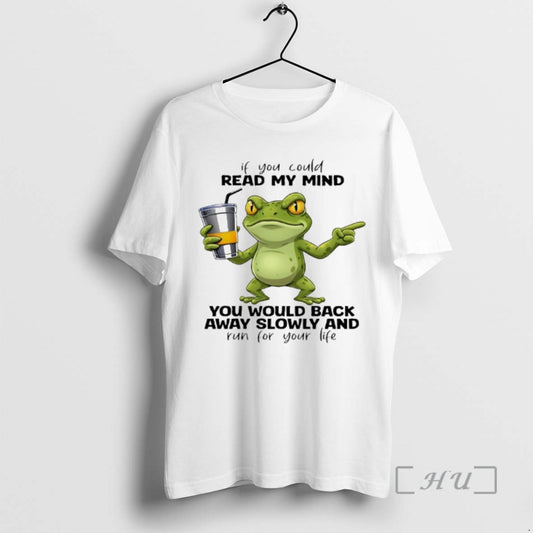 Trending Frog If You Could Read My Mind You Would Back Away Slowly And Run T-Shirts, Hoodie, Sweatshirt | AU18TeeNovaLab.com