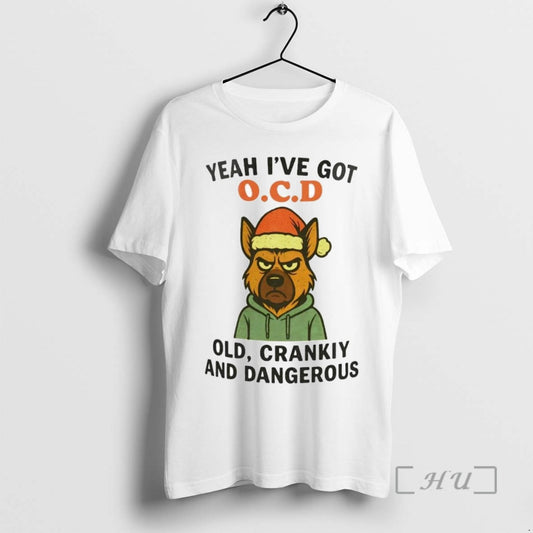 Trending German Shepherd Yeah Ive Got Ocd Old Cranky Dangerous Christmas