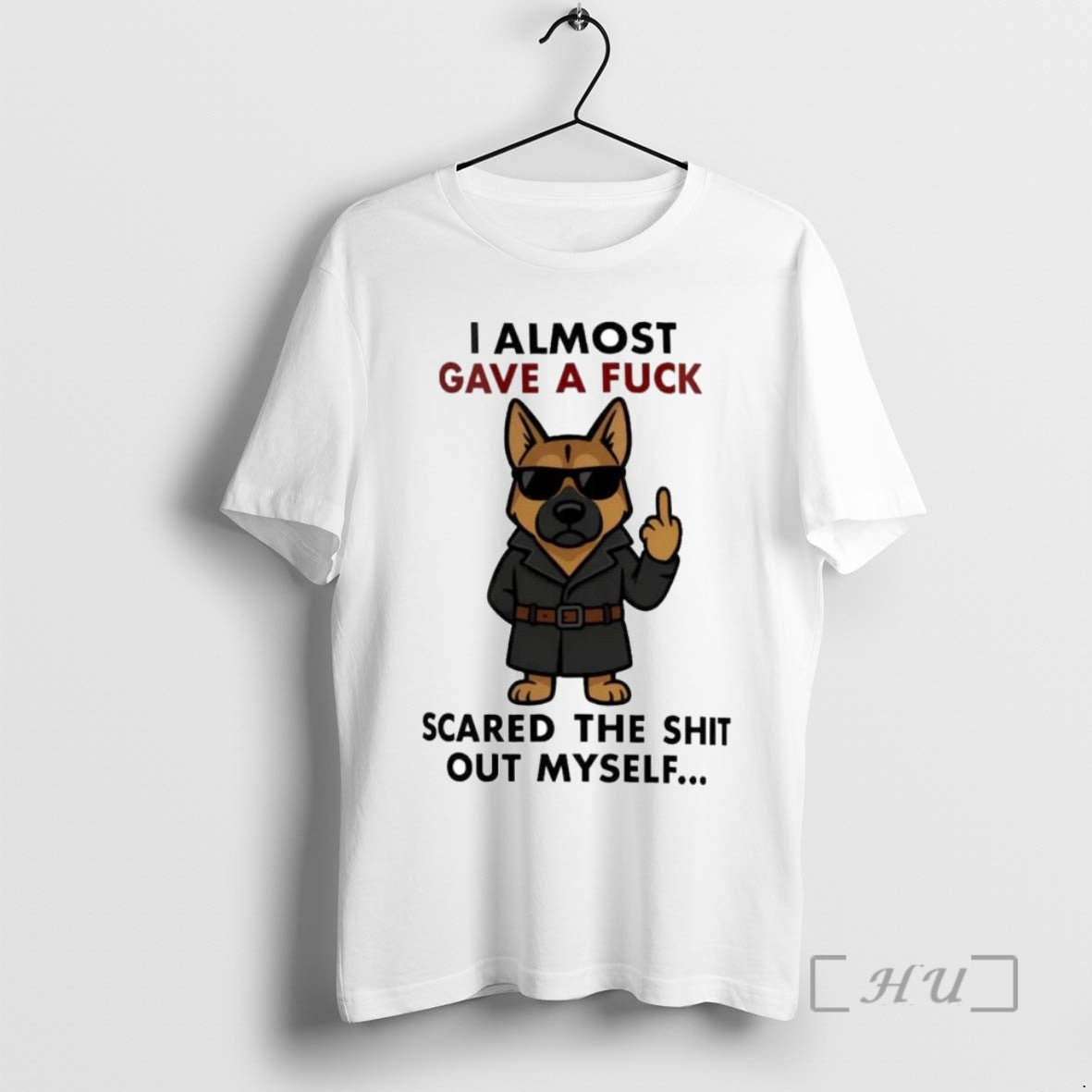 Trending German Shepherd I Almost Gave A Fuck Scared The Shit Of Myself T Shirts