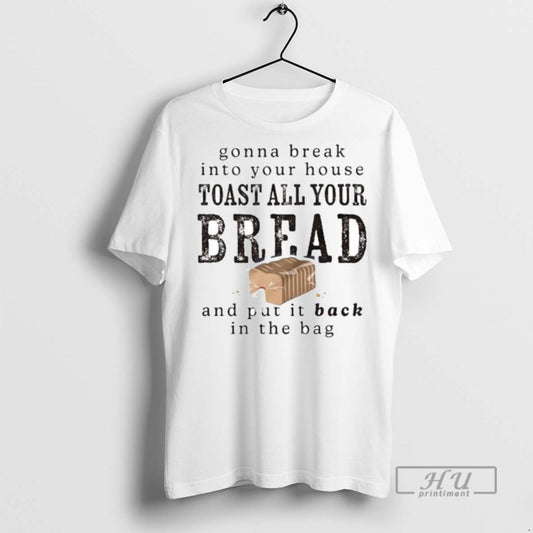 Trending Gonna Break Into Your House Toast Your House Toast All Your Bread Ornaments Graphic