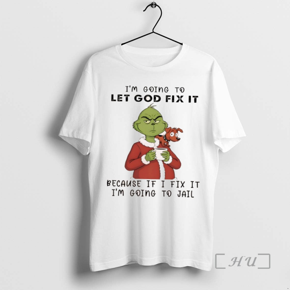 Trending Grinch Christmas Im Going To Let God Fix It Because If I Fix It