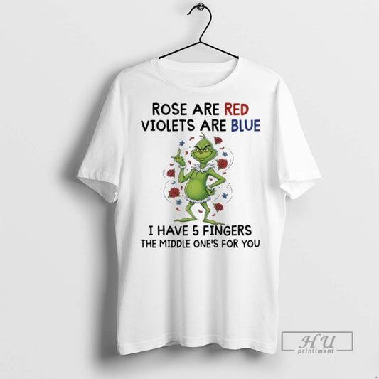 Trending Grinch Christmas Rose Are Red Violets Are Blue I Have 5 Fingers The Middle