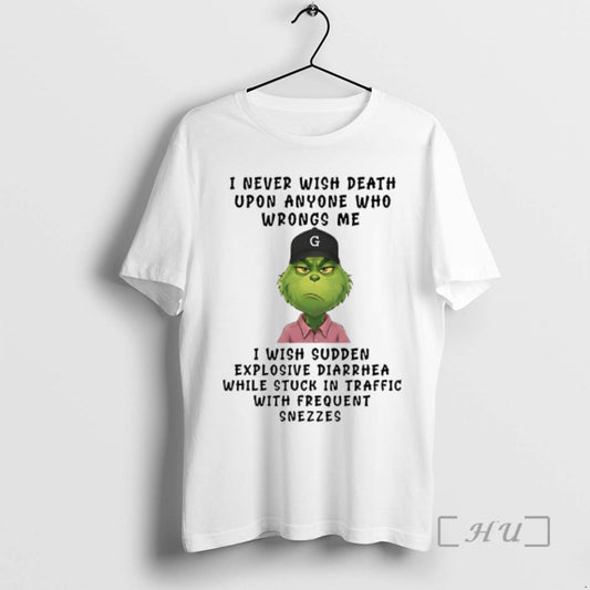 Trending Grinch I Never Wish Death Upon Anyone Who Wrongs Me I Wish Sudden Explosive T-Shirts, Hoodie, Sweatshirt